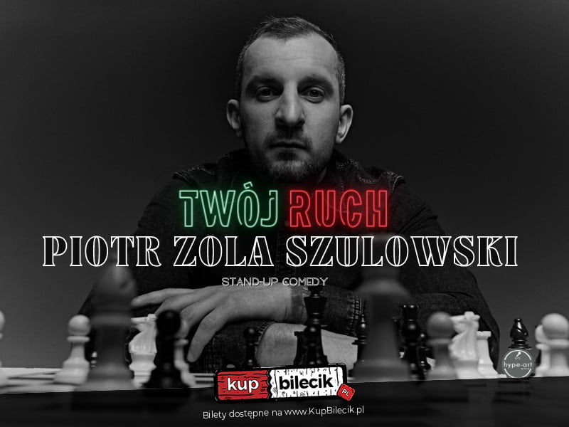 hype-art prezentuje: Piotr Zola Szulowski - program 'Twój ruch' - II termin (95626)