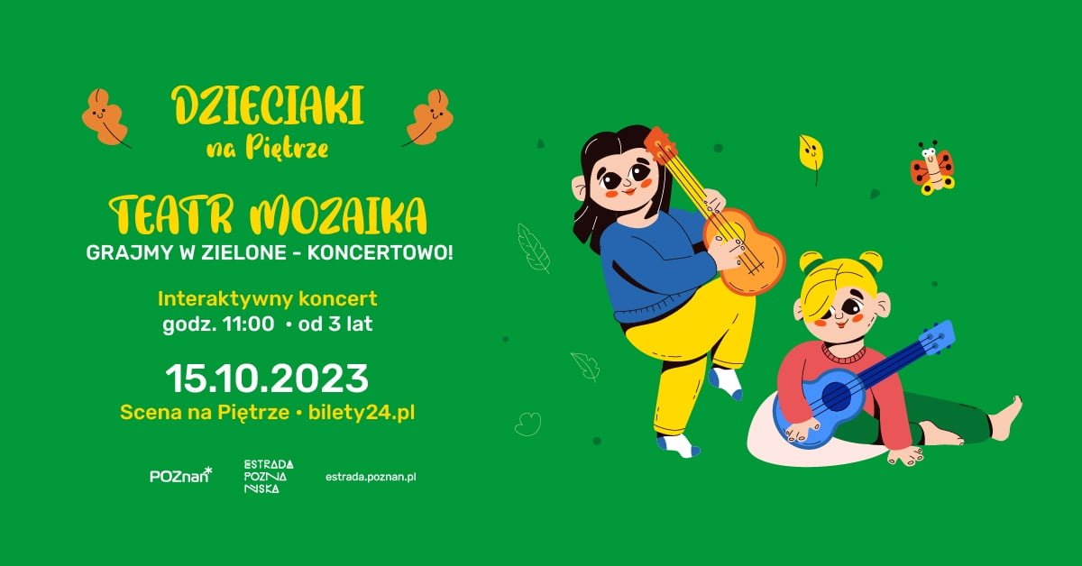 Teatr MOZAIKA "GRAJMY W ZIELONE - KONCERTOWO!" | 15.10.2023 | Dzieciaki na Piętrze 2023 | Poznań (518958)