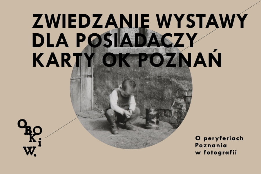 OBOK I W. O PERYFERIACH POZNANIA NA FOTOGRAFII • Zwiedzanie wystawy dla posiadaczy karty programu OK Poznań z przewodnikiem / przewodniczką (517491)