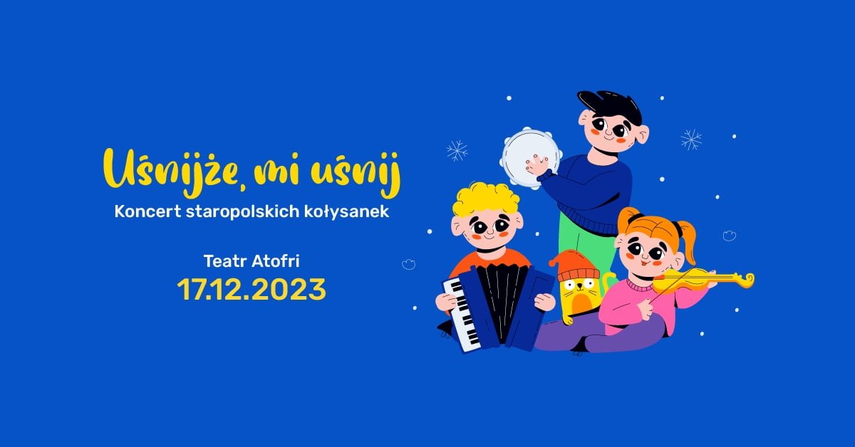 Koncert staropolskich kołysanek „Uśnijże mi, uśnij" | Teatr Atofri | 17.12.2023 | Dzieciaki na Piętrze 2023 | Poznań (529996)