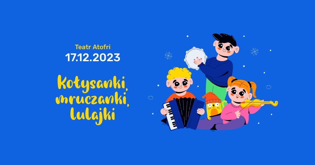 Warsztaty kołysankowe „Kołysanki, mruczanki, lulajki” | Teatr Atofri | 17.12.2023 | Dzieciaki na Piętrze 2023 | Poznań (529998)